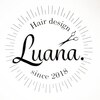 Hair design Luana.<br/>【ヘアーデザインルアナ】